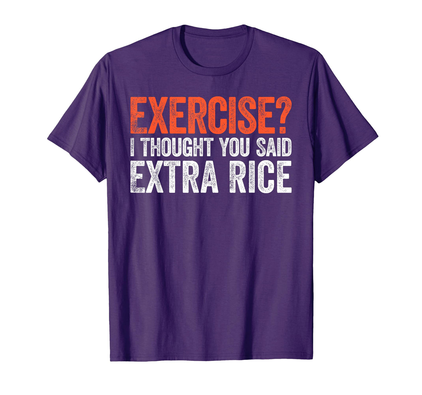 Exercise I Thought You Said Extra Rice T-Shirt T-Shirt