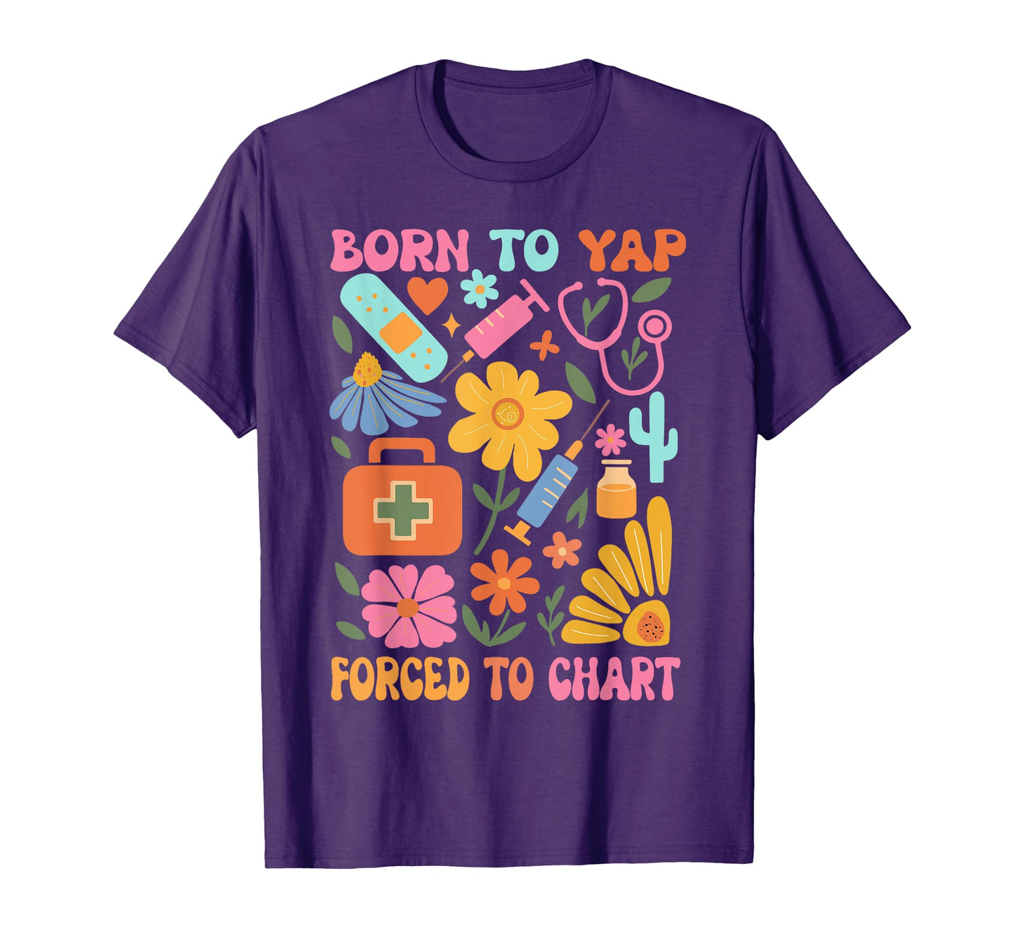 Born to Yap Forced to Chart Funny Vintage Nurses Boho Flower T-Shirt