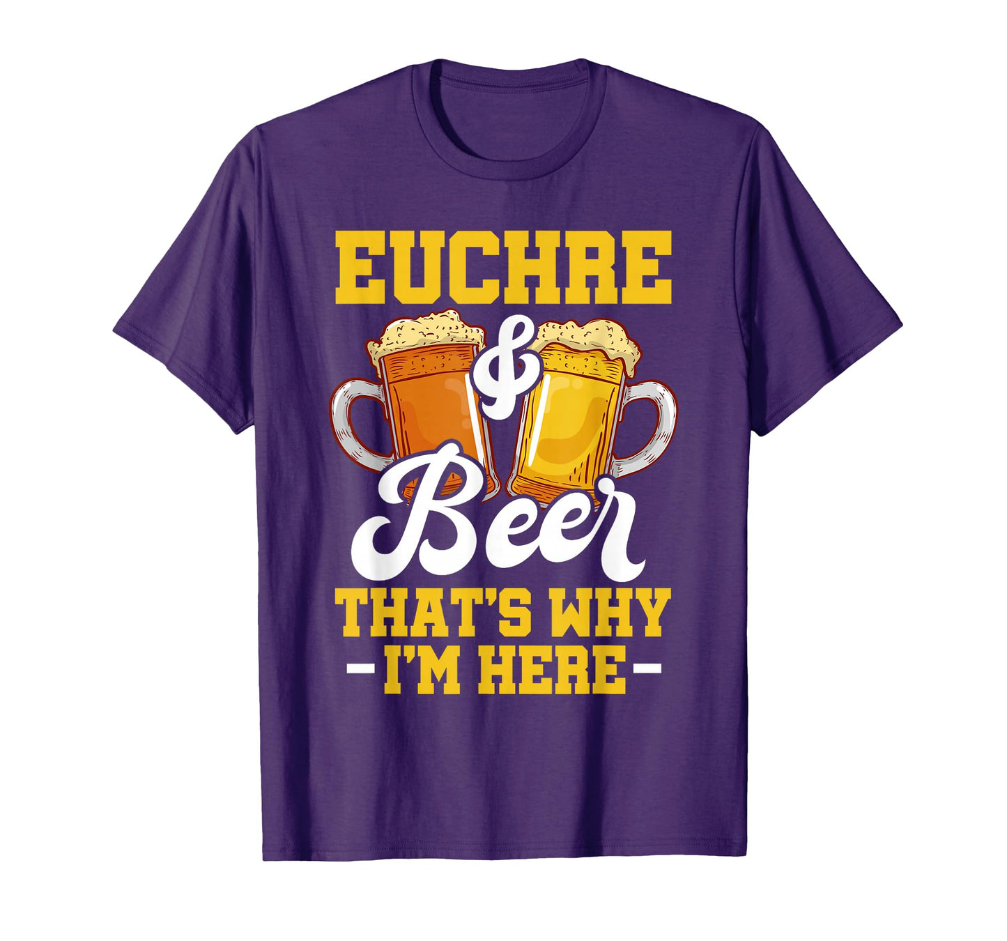 Euchre And Beer That's Why I'm Here Funny Euchre Player T-Shirt