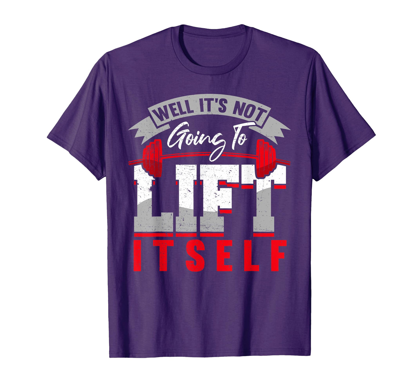 Gym Saying Its Not Going To Lift Itself Fit Gift Motivation T-Shirt