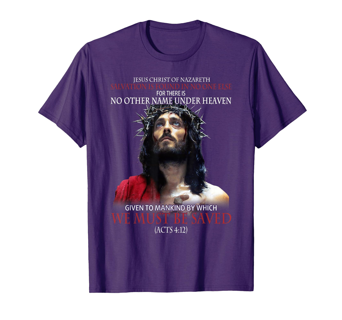 Jesus Christ Of Nazareth Salvation Is Found In No One Else T-Shirt