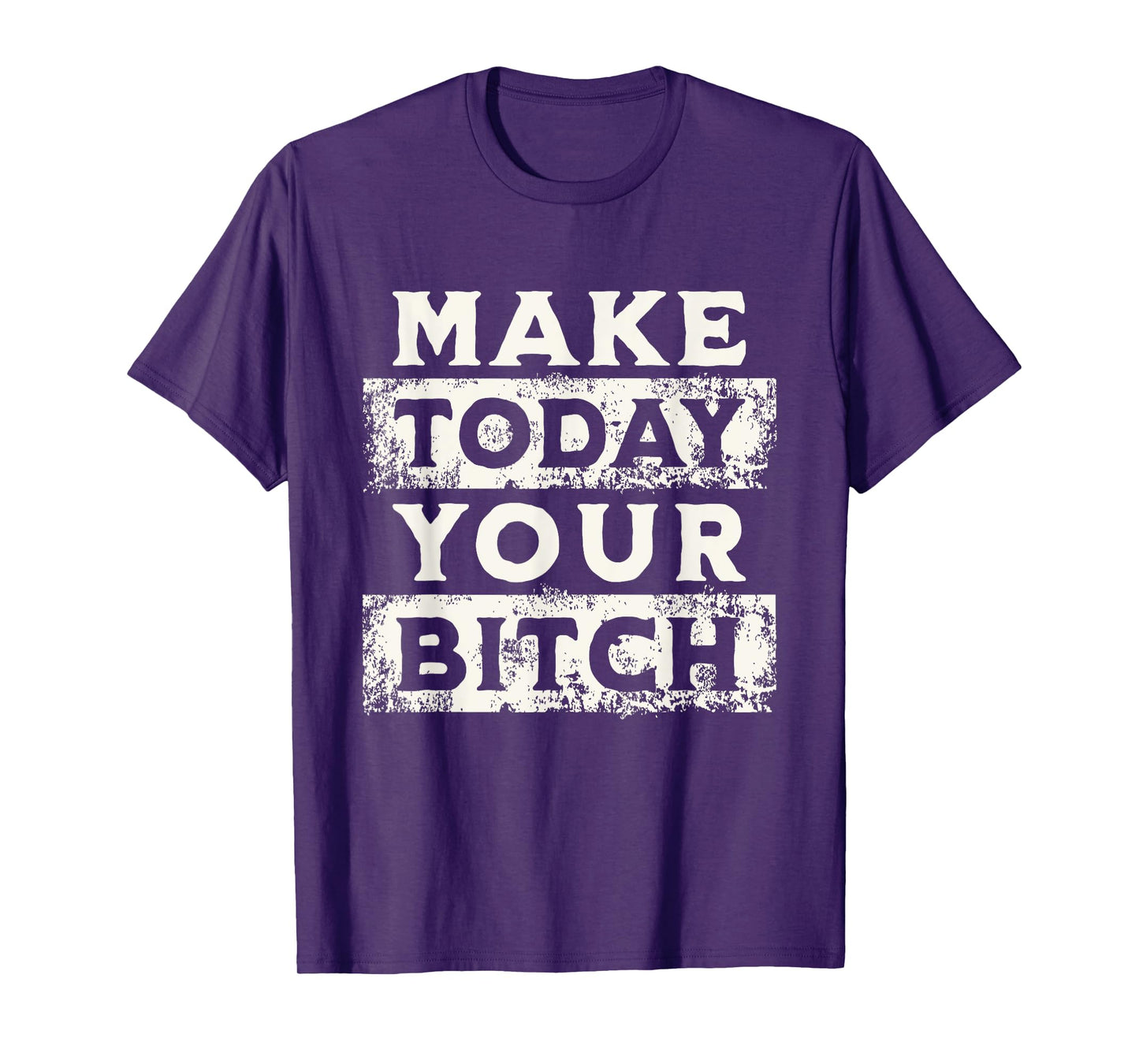 Make Today Your Bitch Funny Sarcastic Motivational Workout T-Shirt