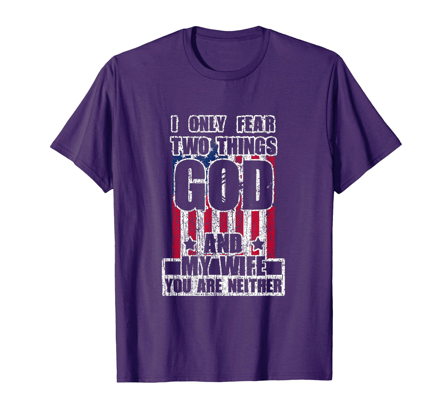 I Only Fear Two Things God And My Wife T-Shirt