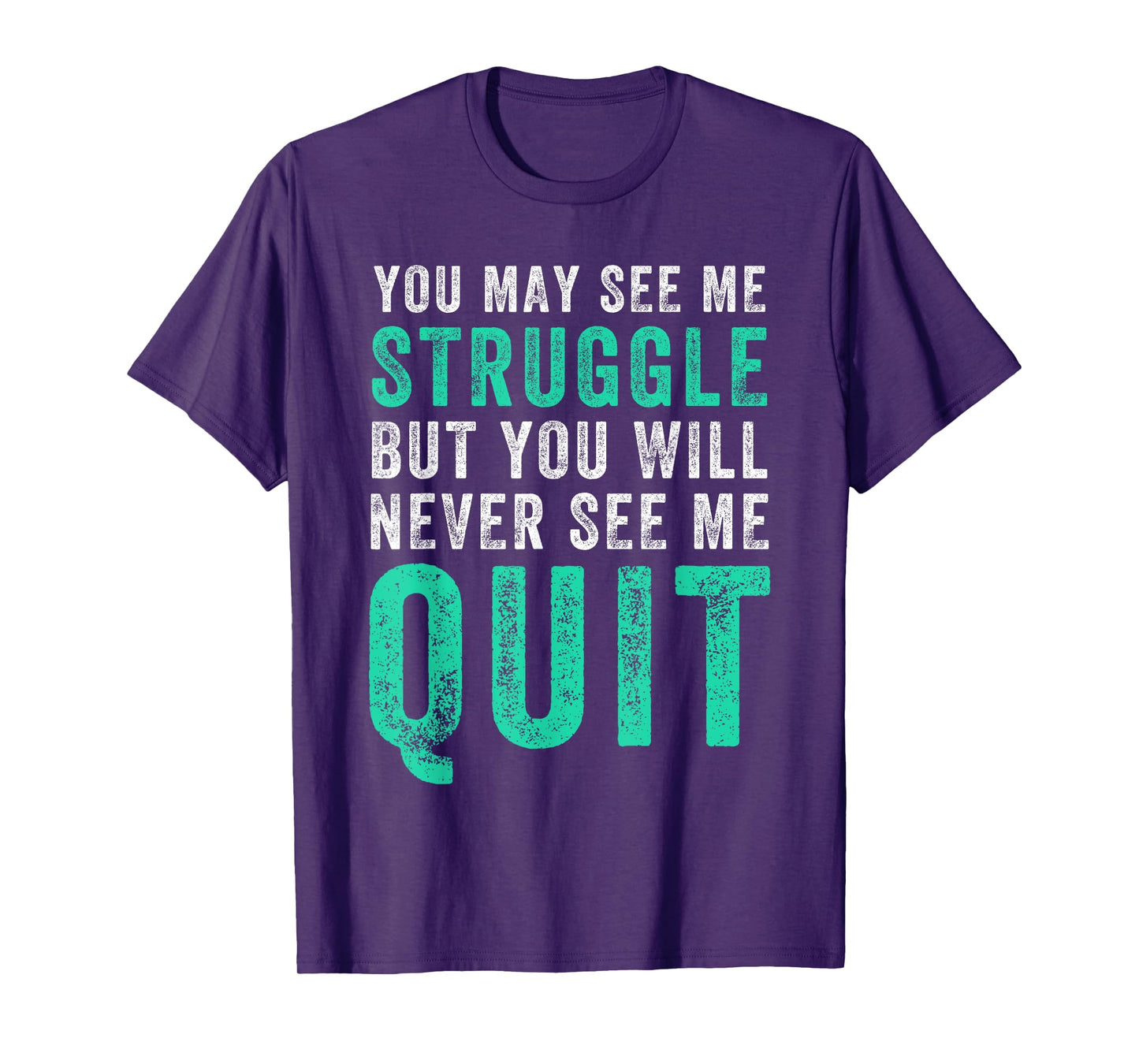 You May See Me Struggle But You Will Never See Me Quit Shirt T-Shirt