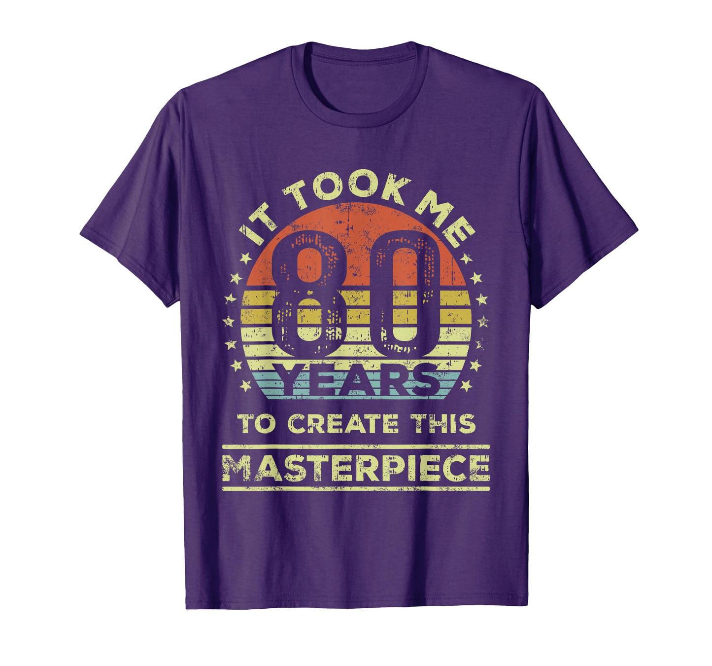 It took me 80 years to create this masterpiece 80th Birthday T-Shirt
