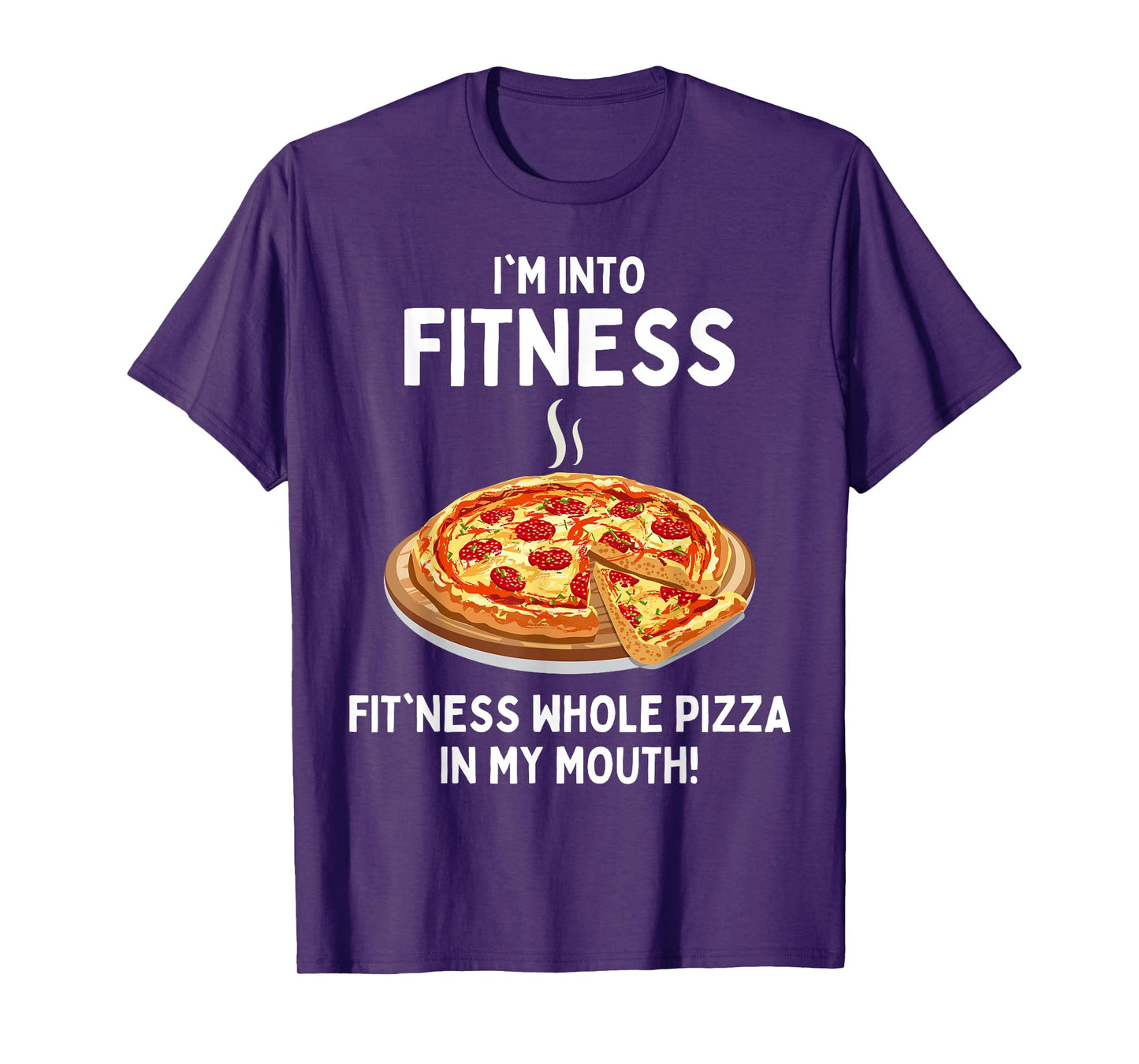 I'm Into Fitness Fitness Whole Pizza In My Mouth T-Shirt