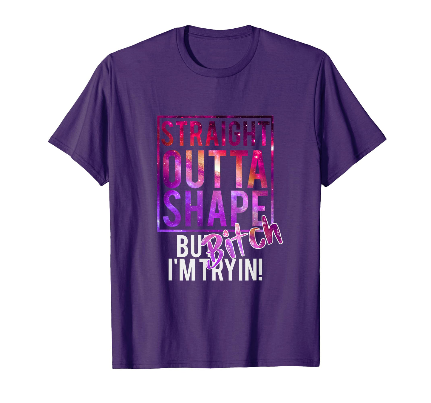 Funny Straight Outta Shape But Bicht I'm Trying T-Shirt