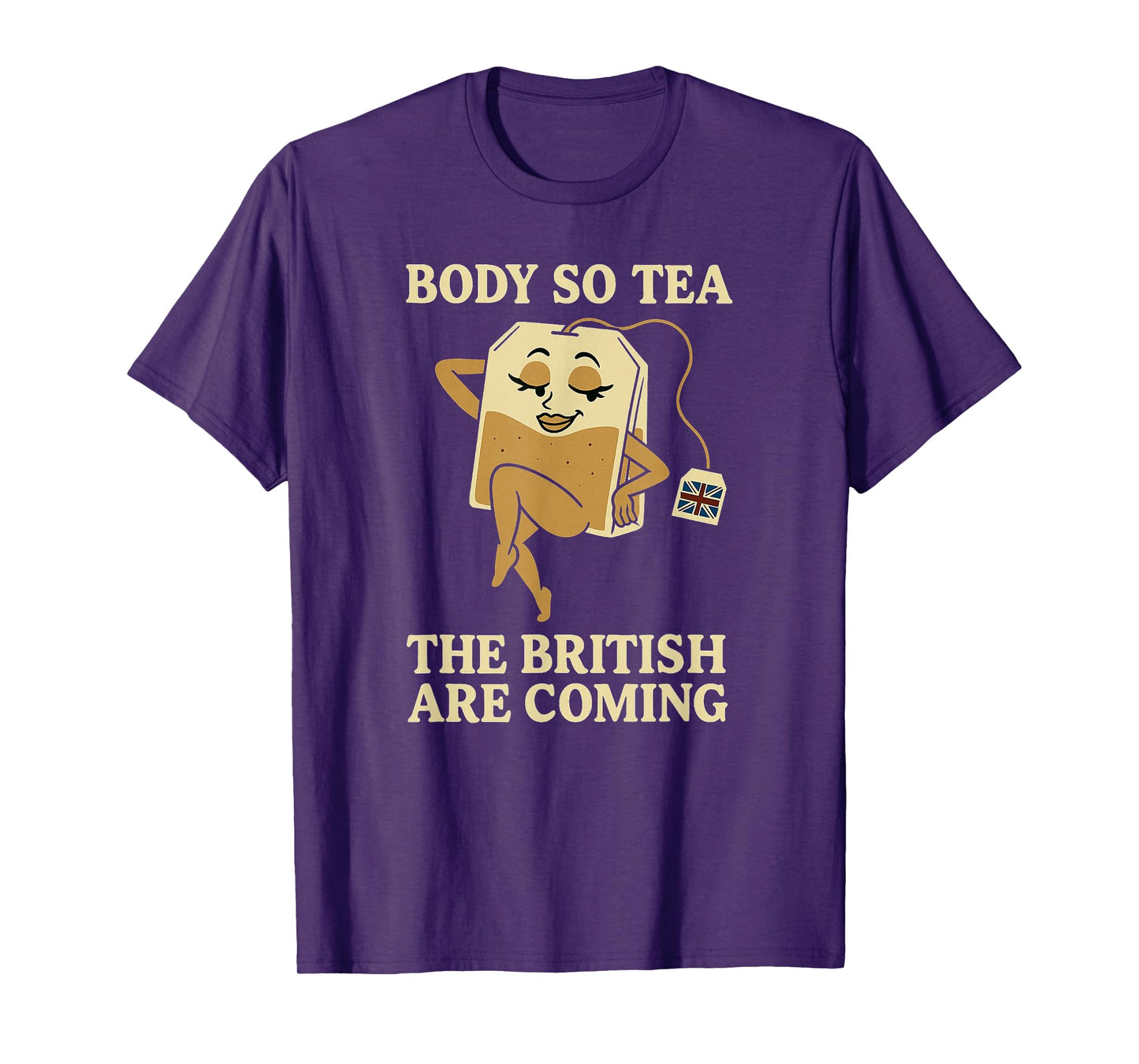 Body So Tea, The British Are Coming – Teabag Pun Humor T-Shirt