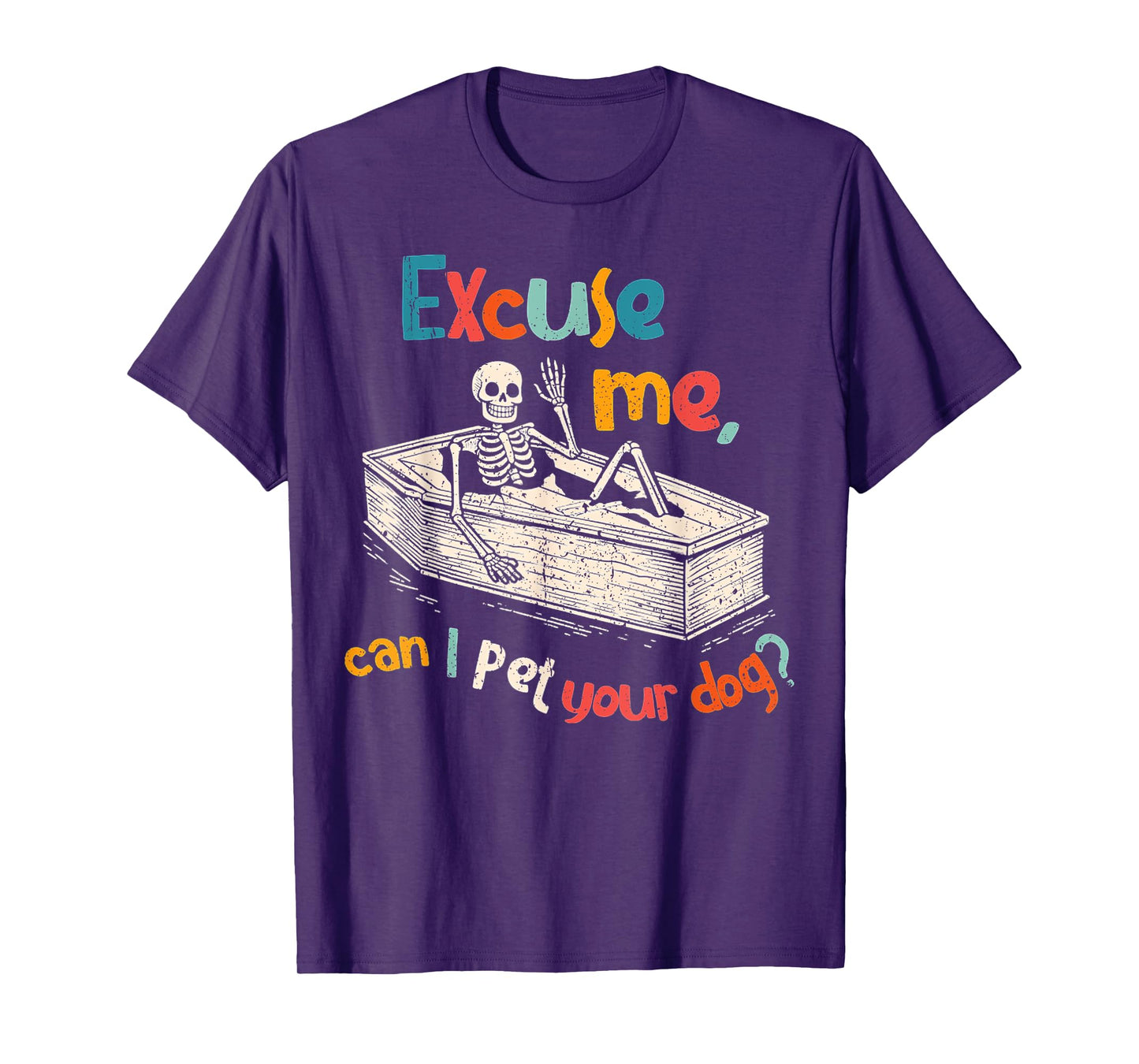 Funny Skeleton Coffin Excuse Me Can I Pet Your Dog Sarcasm T-Shirt
