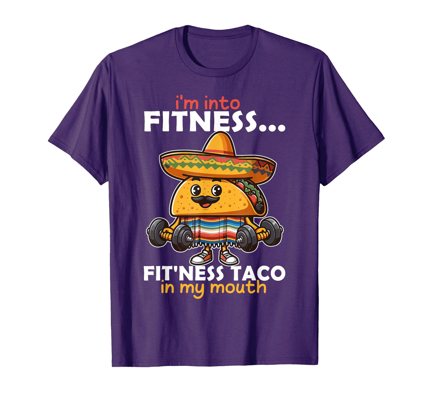 I'm into fitness... fit'ness Taco in my mouth Cinco de Mayo T-Shirt
