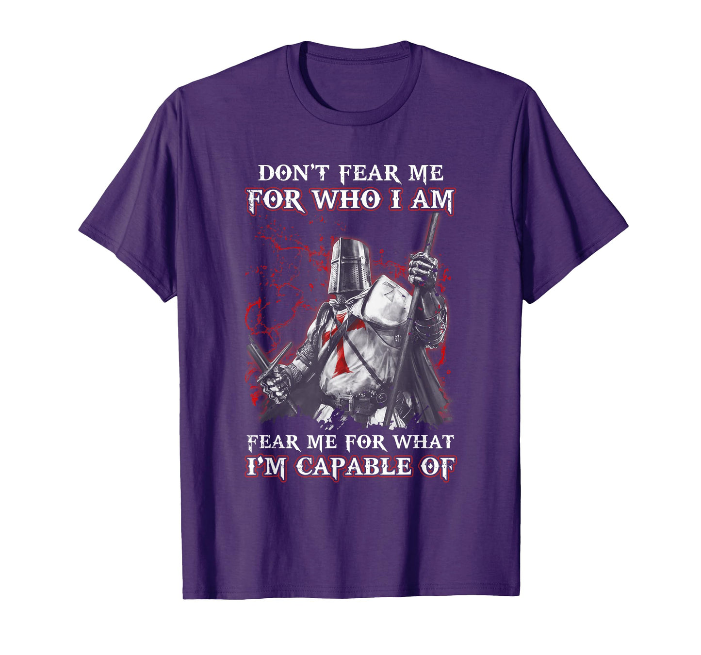 Knight Templar Don'T Fear Me For Who I Am Fear Me For What T-Shirt