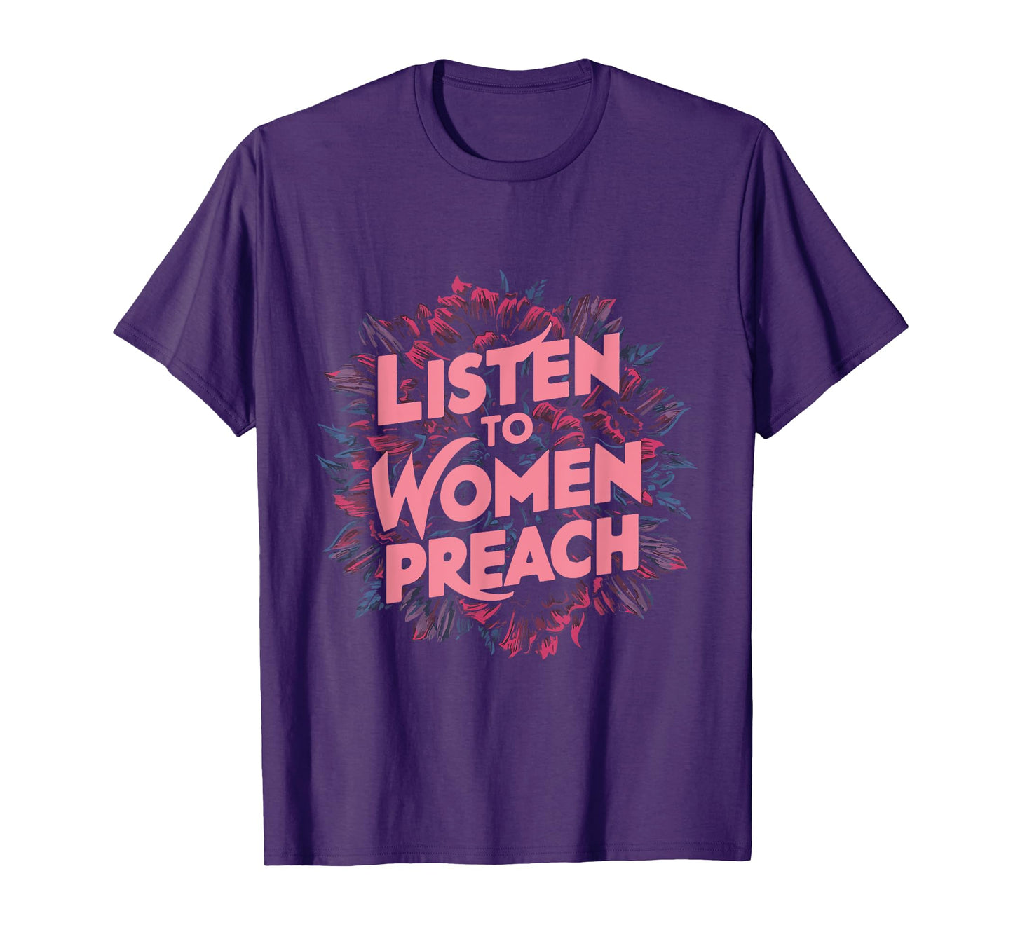 Listen To Women Preach T-Shirt