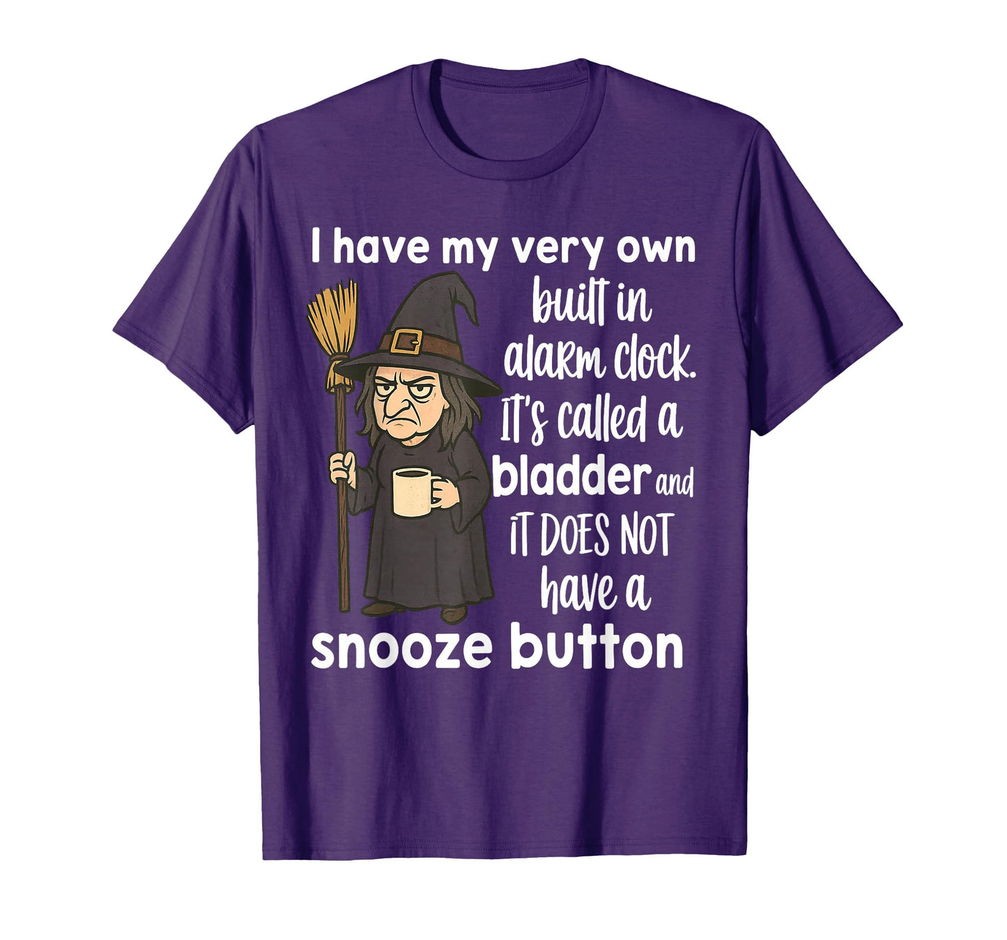 Witch I Have My Very Own Built in Alarm Clock It's Called T-Shirt