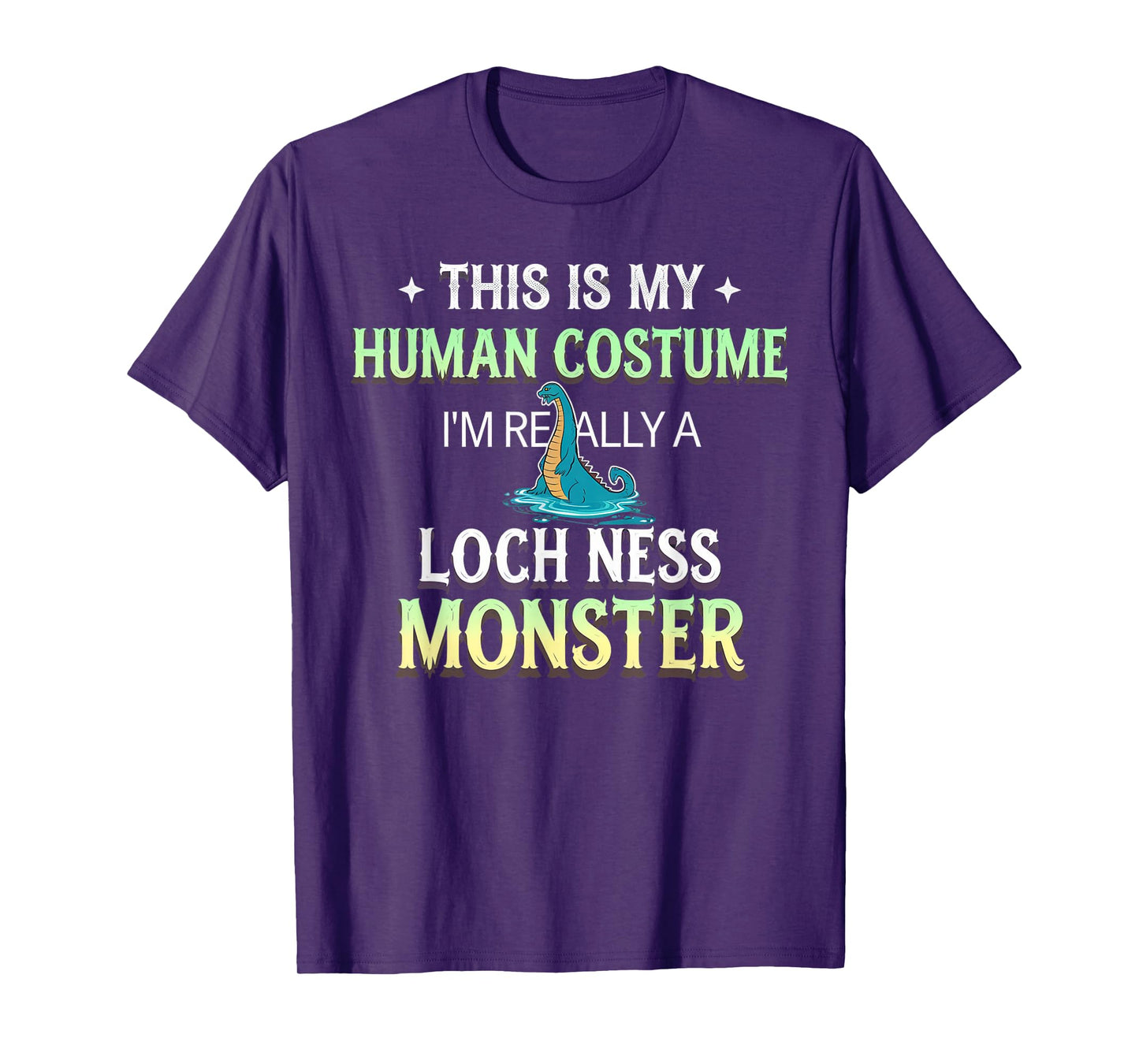 This Is My Human Costume I'm Really A Loch Ness Monster T-Shirt
