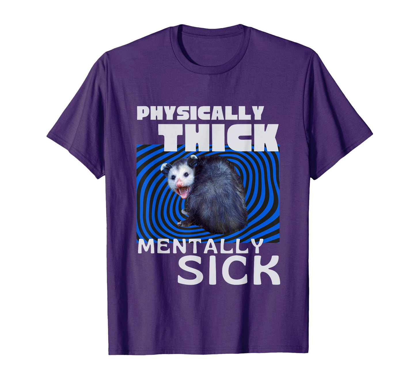 Physically Thick Mentally Sick Opossum Mental Health Meme T-Shirt