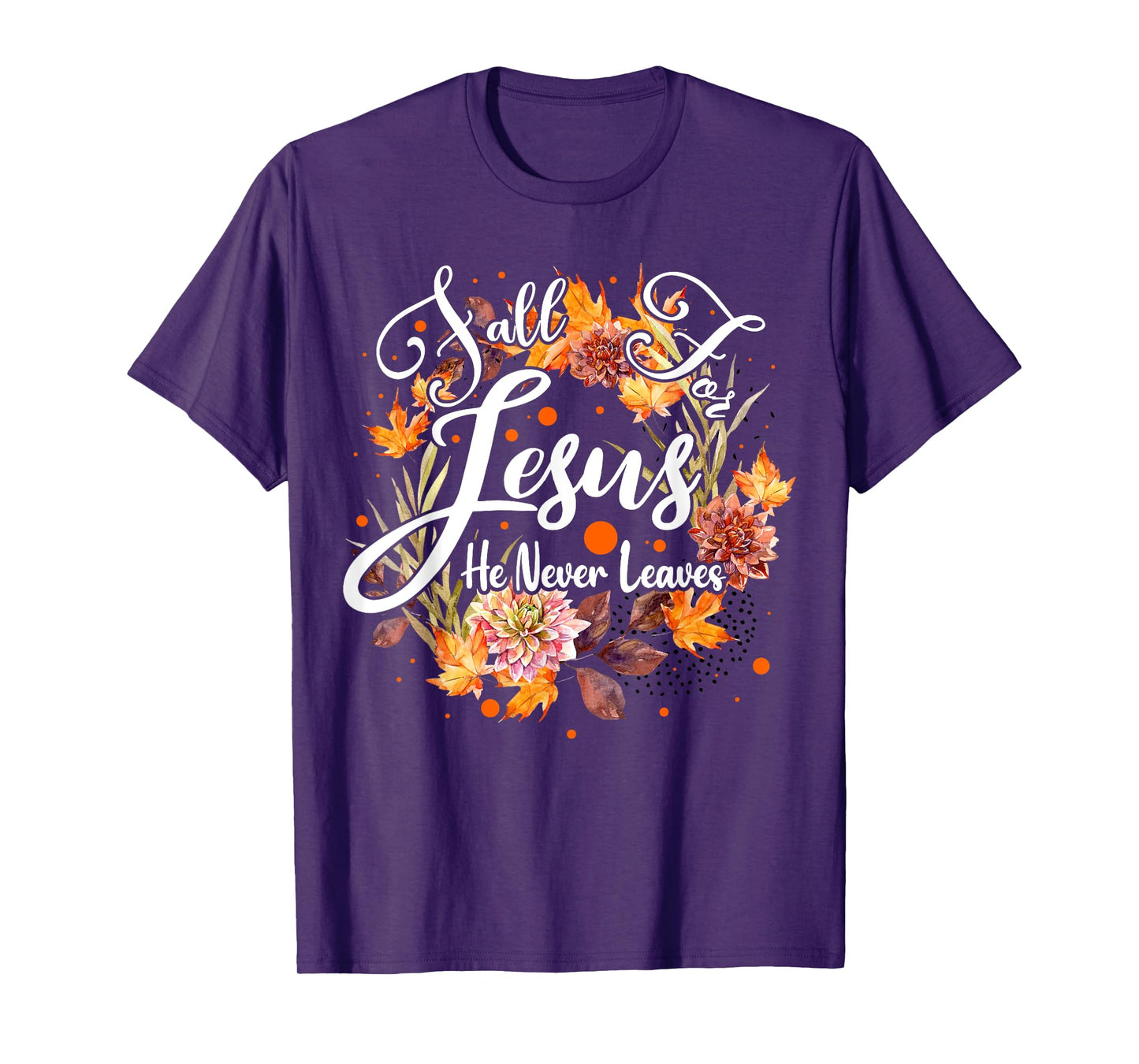 Fall For Jesus He Never Leaves Cute Fall Thanksgiving T-Shirt