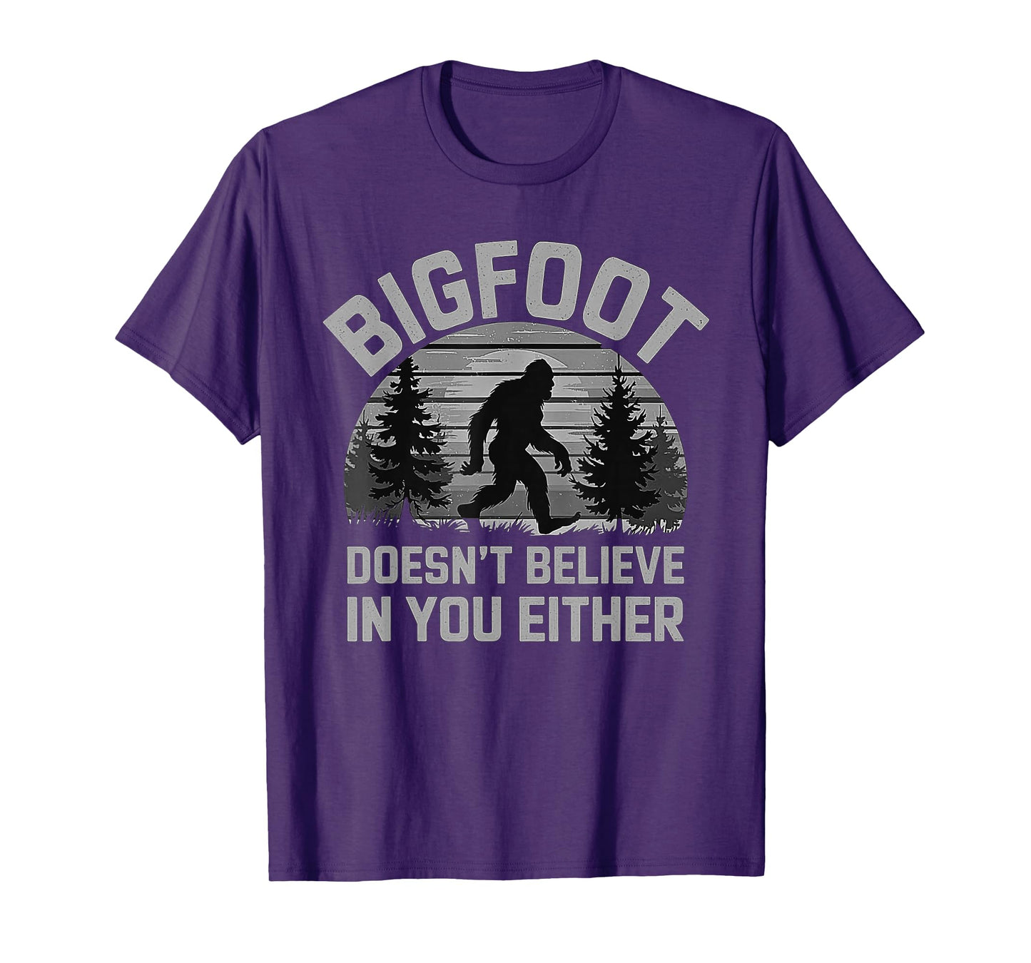 Bigfoot Doesn't Believe in You Either - Funny Sasquatch Men T-Shirt