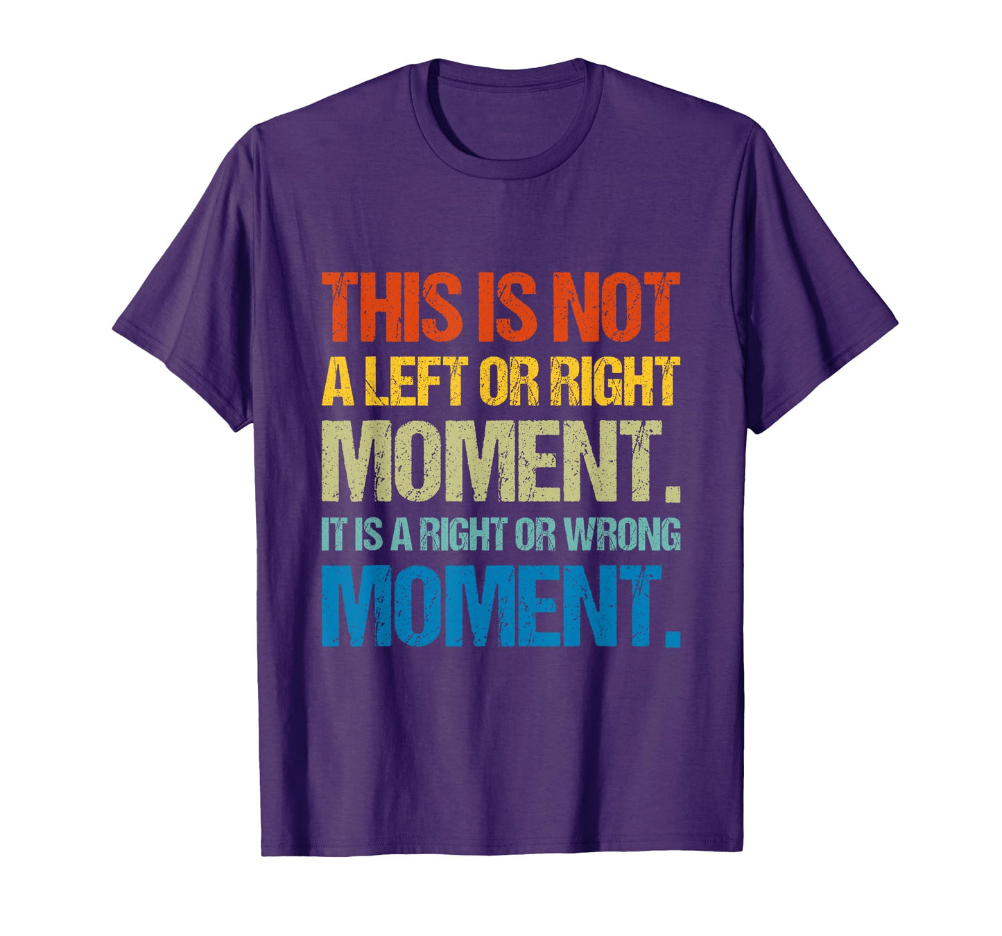 This Is Not A Left Or Right Moment It Is a Right Or Wrong T-Shirt