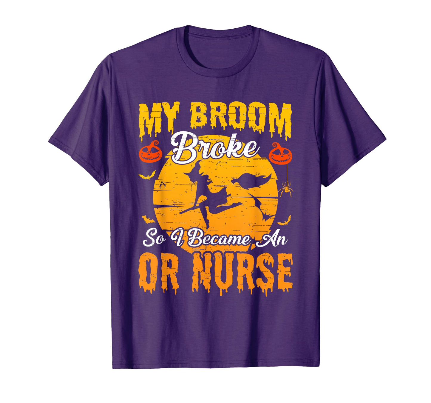 My Broom Broke So I Became OR Nurse Witch Halloween T-Shirt