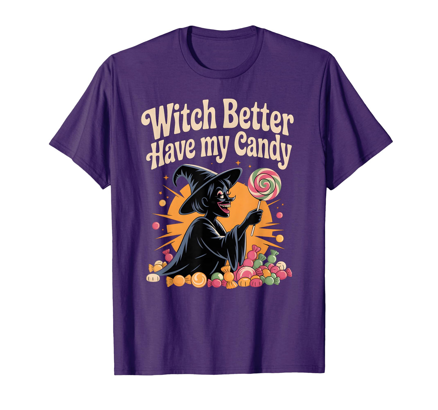 Witch Better Have My Candy Funny Halloween Trick Or Treat T-Shirt