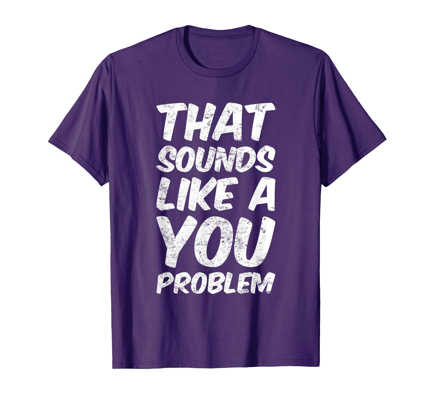 That Sounds Like A You Problem Cool Quote T-Shirt