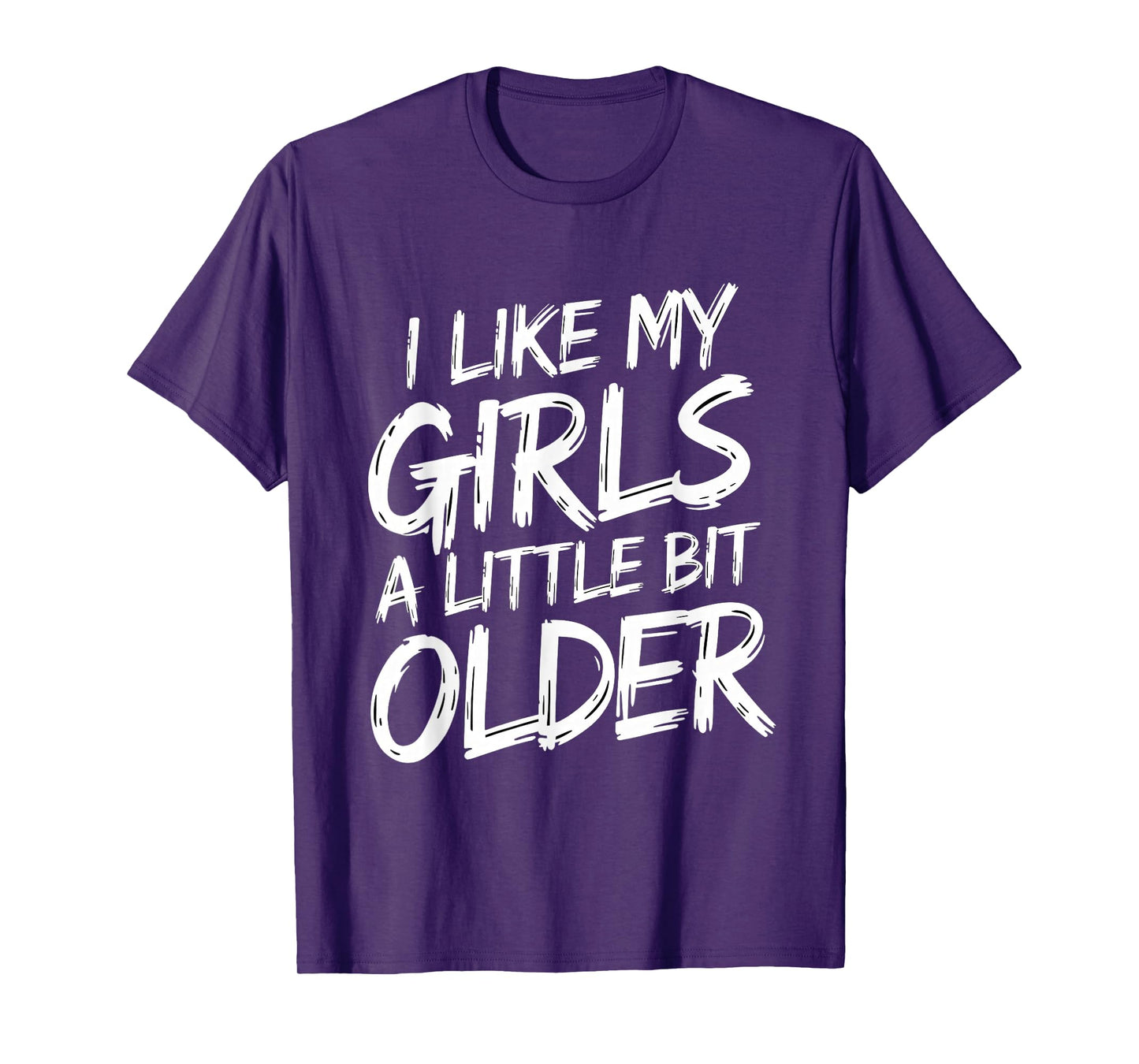 I Like My Girls A Little Bit Older - Funny Retro Humor T-Shirt