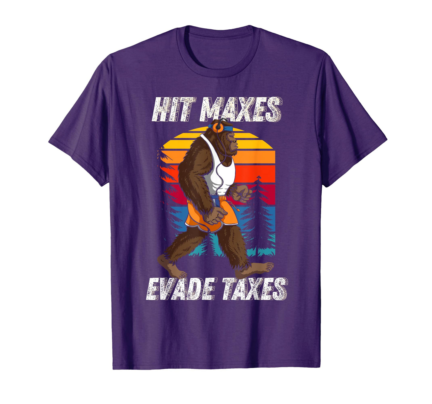 Bigfoot Gym Weightlifting Hit Maxes Evade Taxes Workout T-Shirt