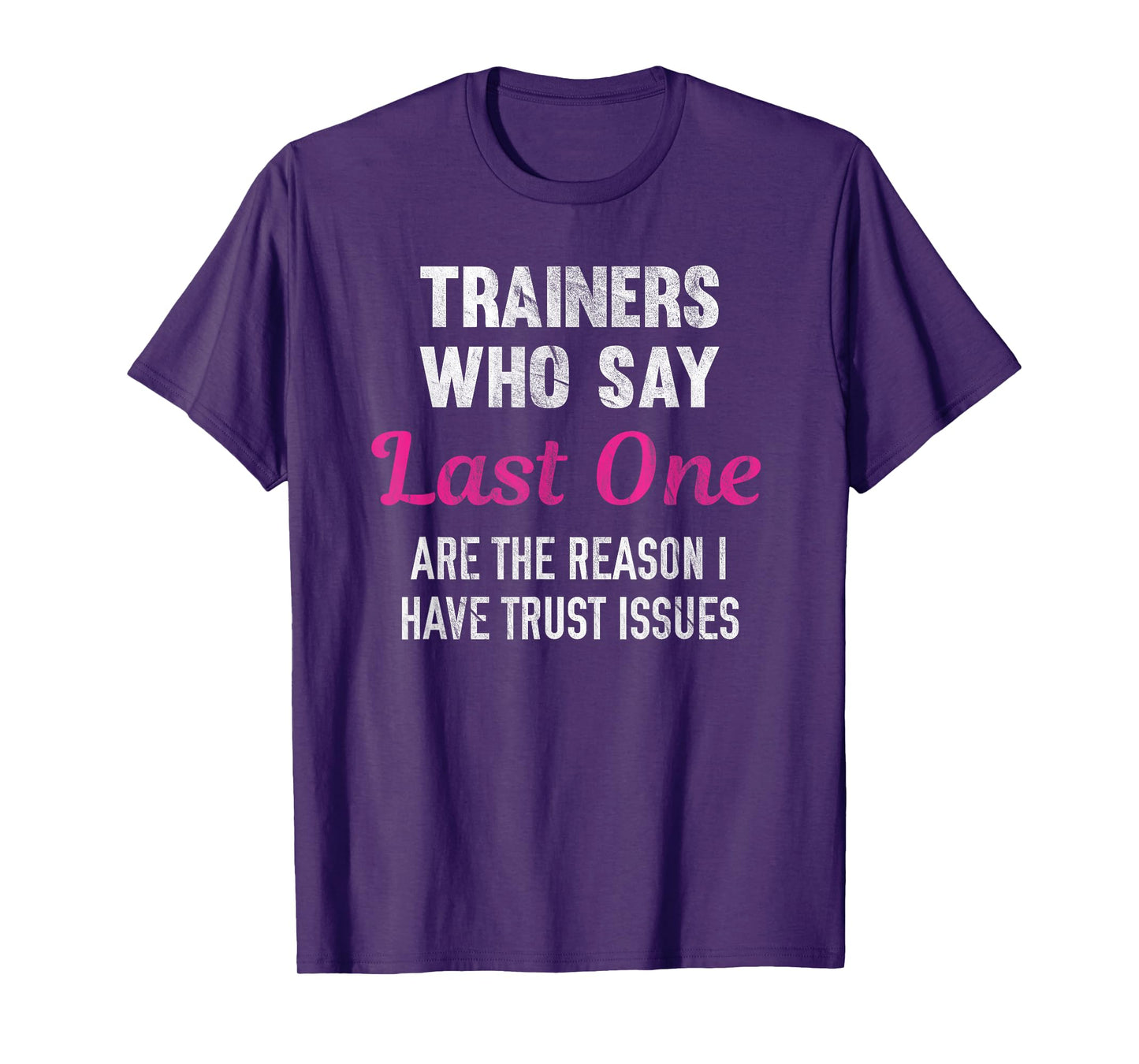Trainers Who Say Last One Are The Reason I Have Trust Issues T-Shirt