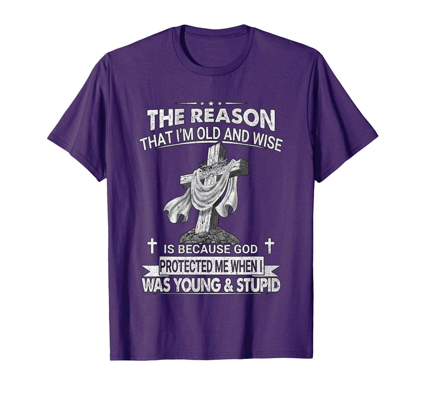 The Reason I'm Old And Wise Is Because God Protected Me T-Shirt
