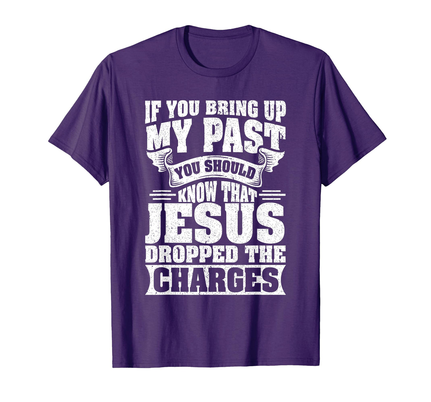 If You Bring Up My Past You Should Know That Jesus Dropped T-Shirt