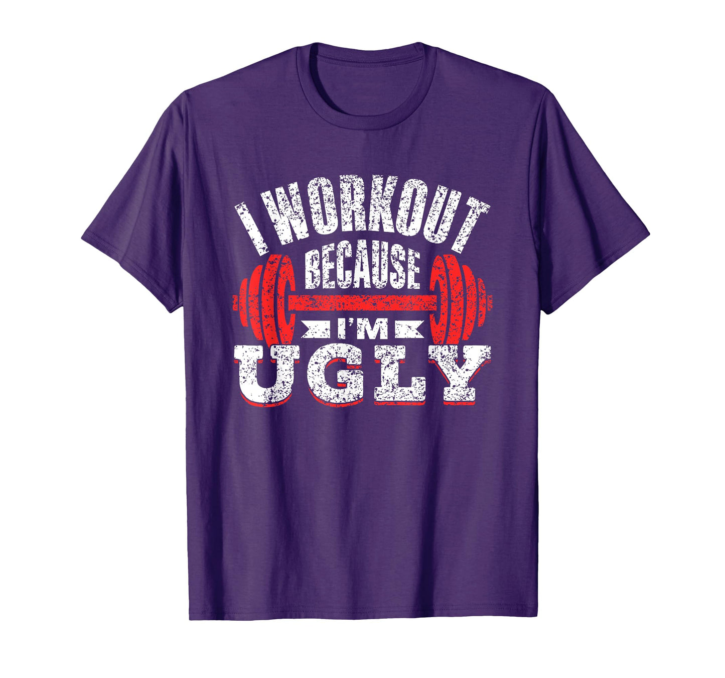 I Workout Because I'm Ugly Gym Fitness Sports Squat T-Shirt