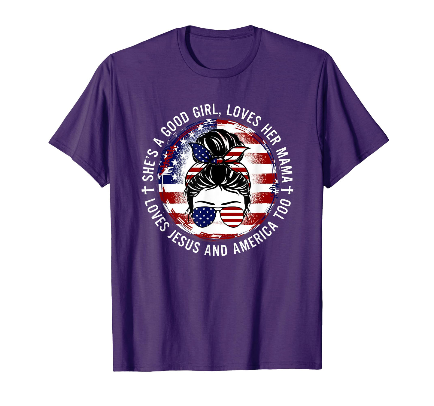 She's A Good Girl Loves Her Mama Jesus America Too Messy Bun T-Shirt