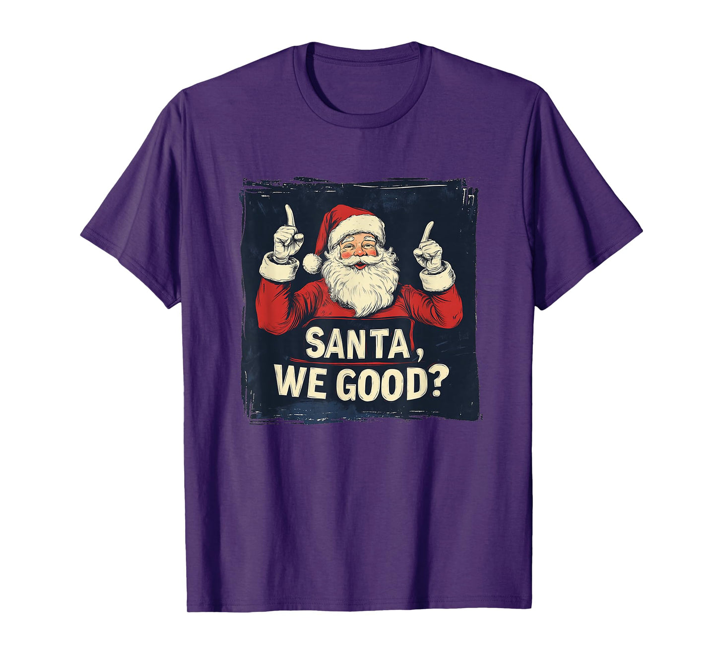 Santa, We Good Statement for Naughty Boys and Girls T-Shirt