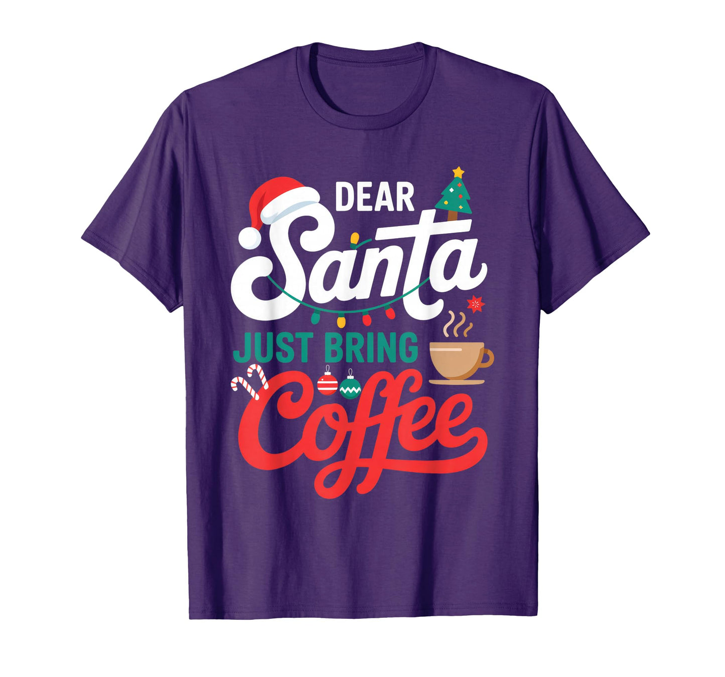 Dear Santa Just Bring Coffee for Coffee Lovers Christmas Fun T-Shirt