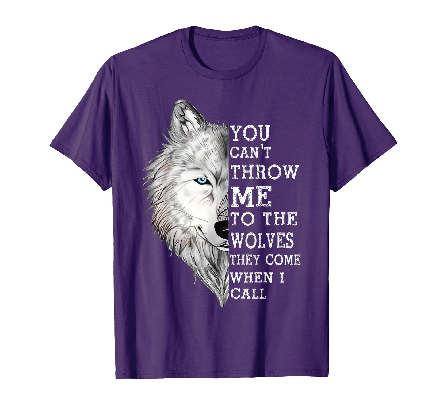 You Can't Throw Me To The Wolves They Come When I Call T-Shirt