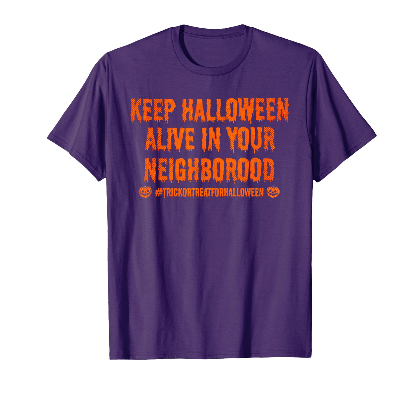 Keep Halloween Alive in Your Neighborhood Trick Or Treat T-Shirt