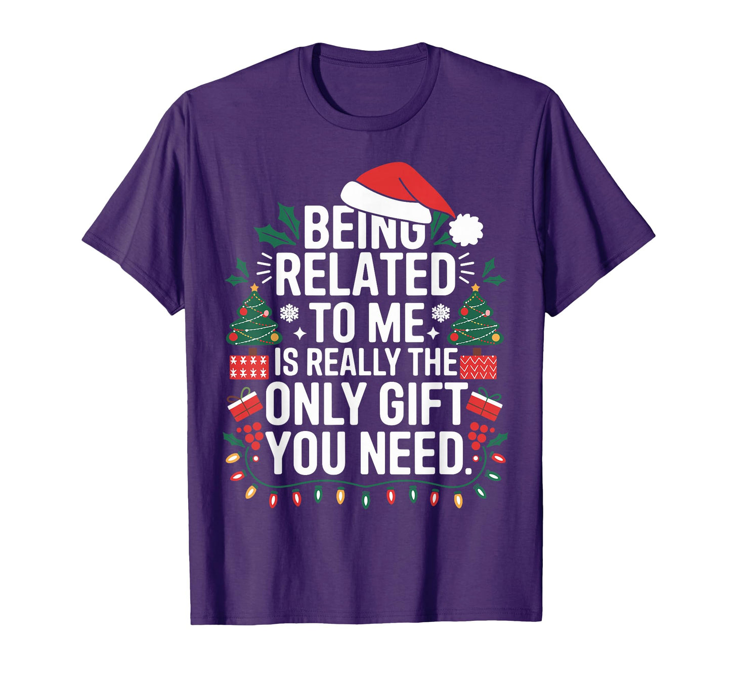 Christmas Being Related to Me is Really Only You Need Outfi T-Shirt