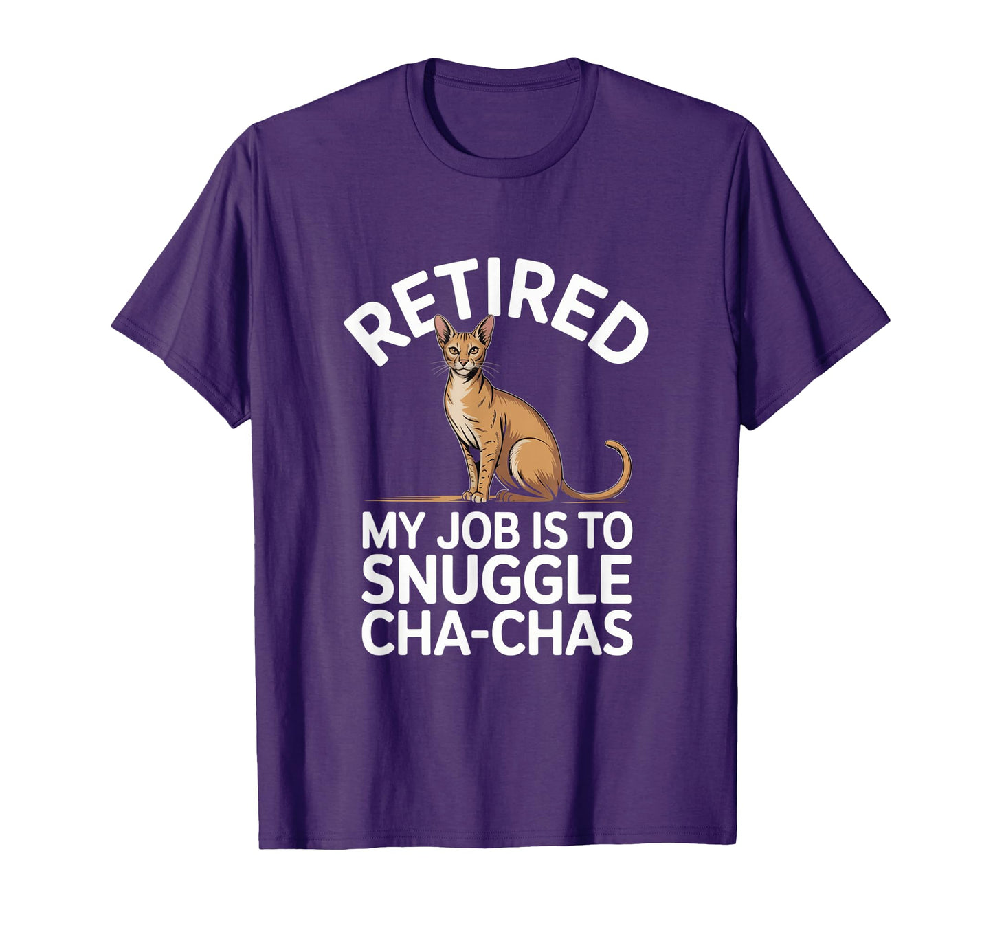 Chausie Retired Lover My Job is to Snuggle Cat Funny Humor T-Shirt