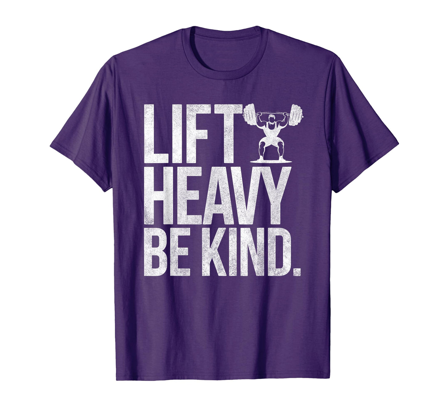 Lift Heavy Be Kind - Funny Weightlifting Fitness Workout Gym T-Shirt