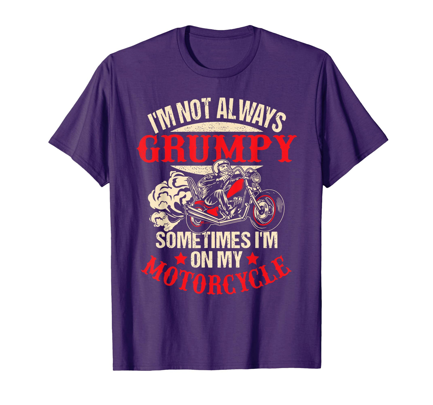 I'm Not Always Grumpy Sometimes I'm On My Motorcycle Funny T-Shirt