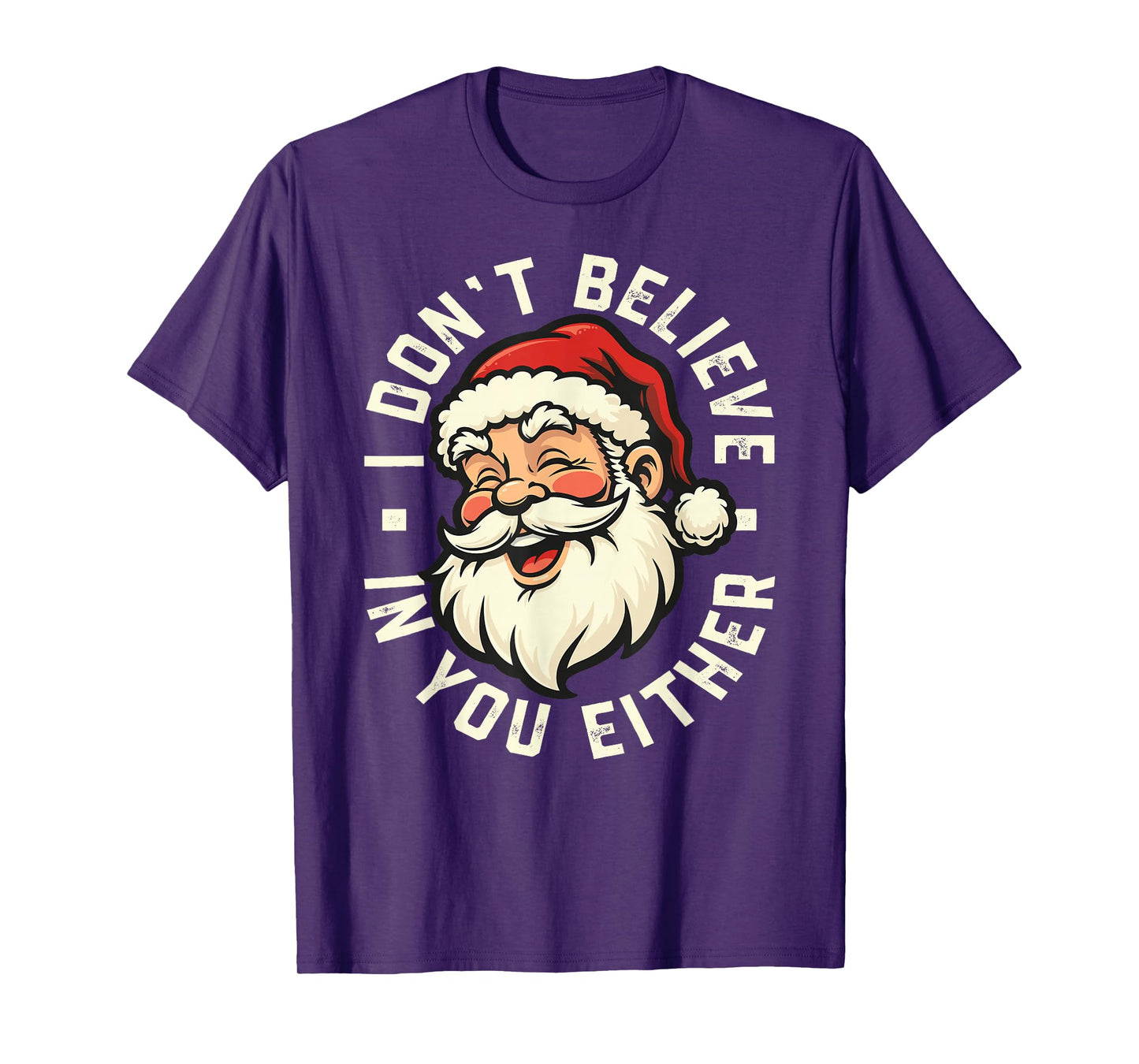 I Don't Believe in You Either - Santa T-Shirt