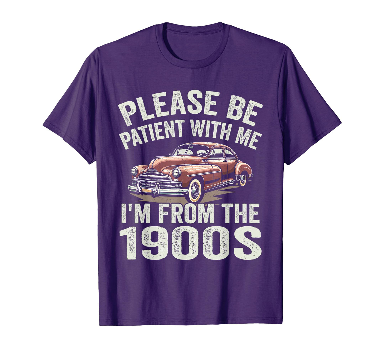 Please Be Patient With Me I'm From the 1900s Classic Car T-Shirt
