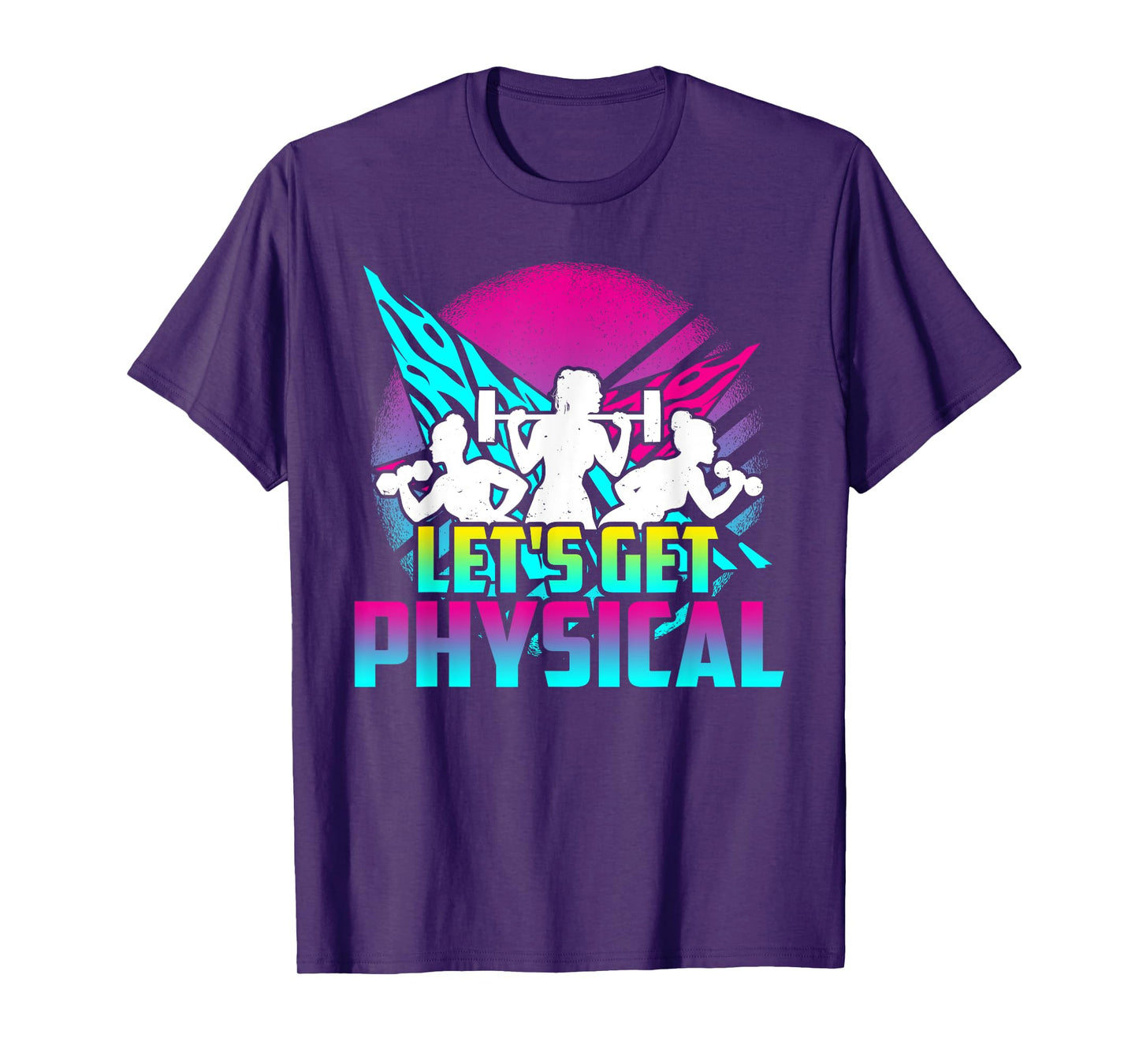 Lets Get Physical - Gym Fitness 80's Workout T-Shirt