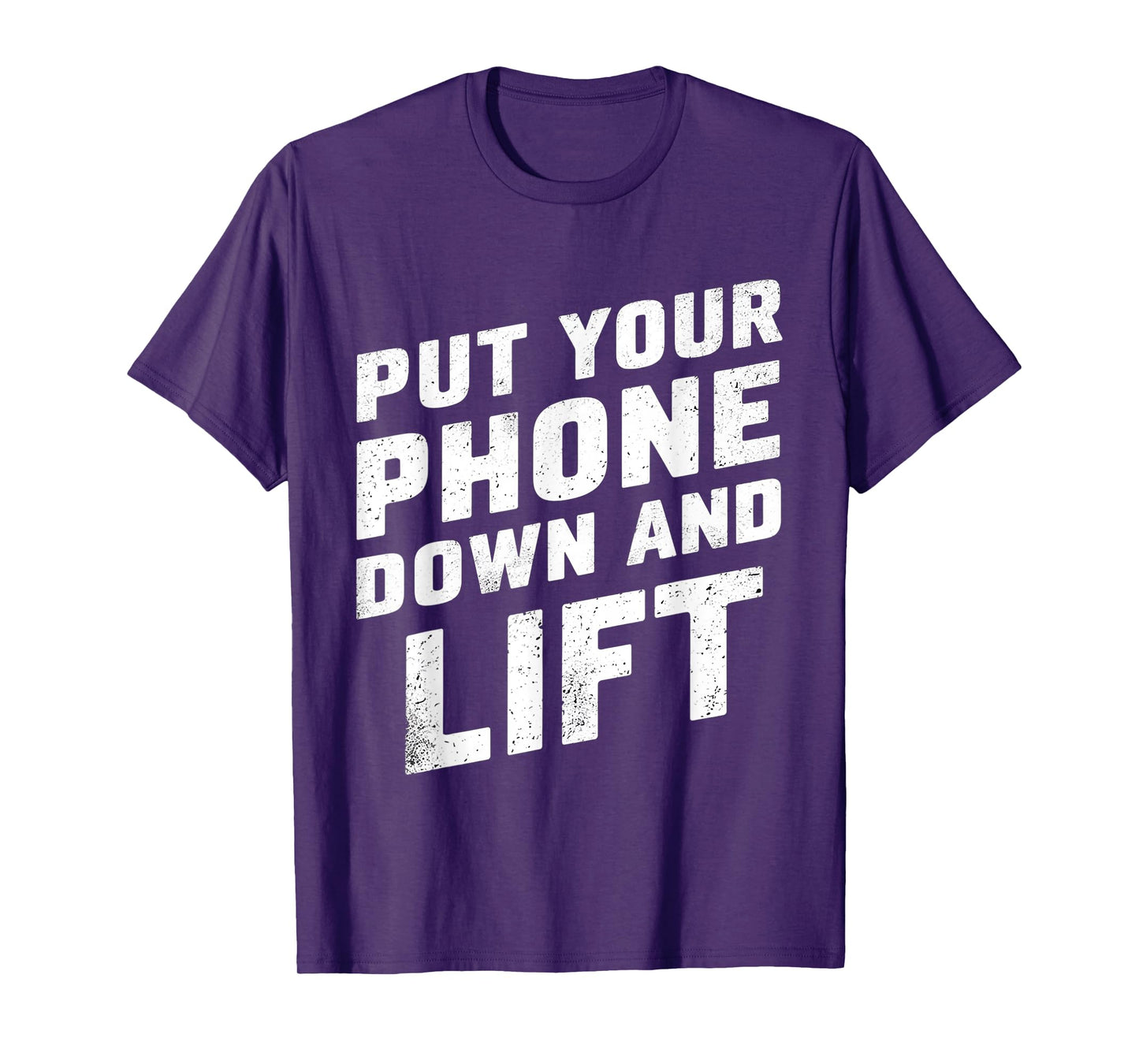 Put Your Phone Down And Lift |- T-Shirt