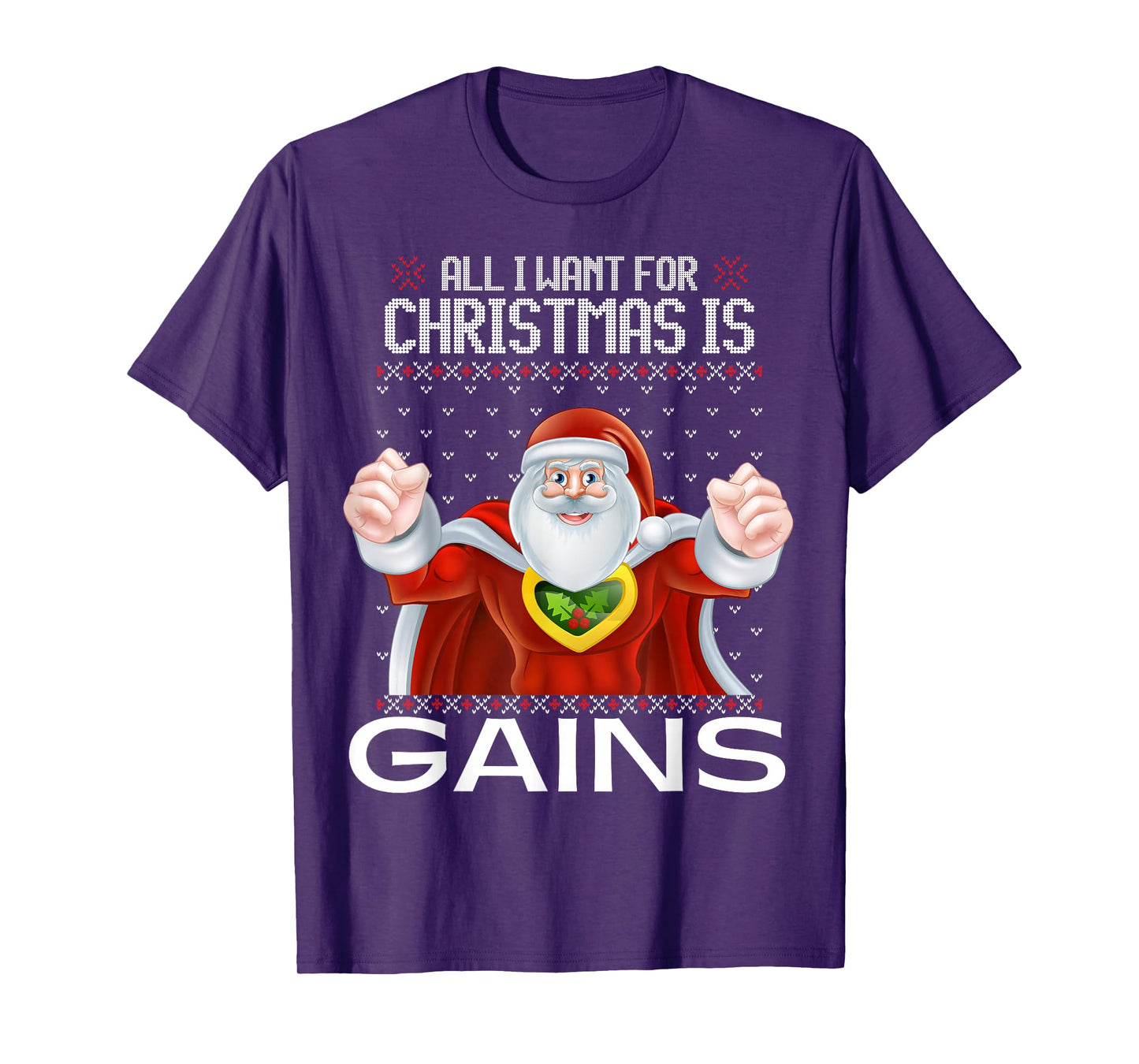All I Want for Christmas is Gains Ugly Xmas Sweater Santa T-Shirt