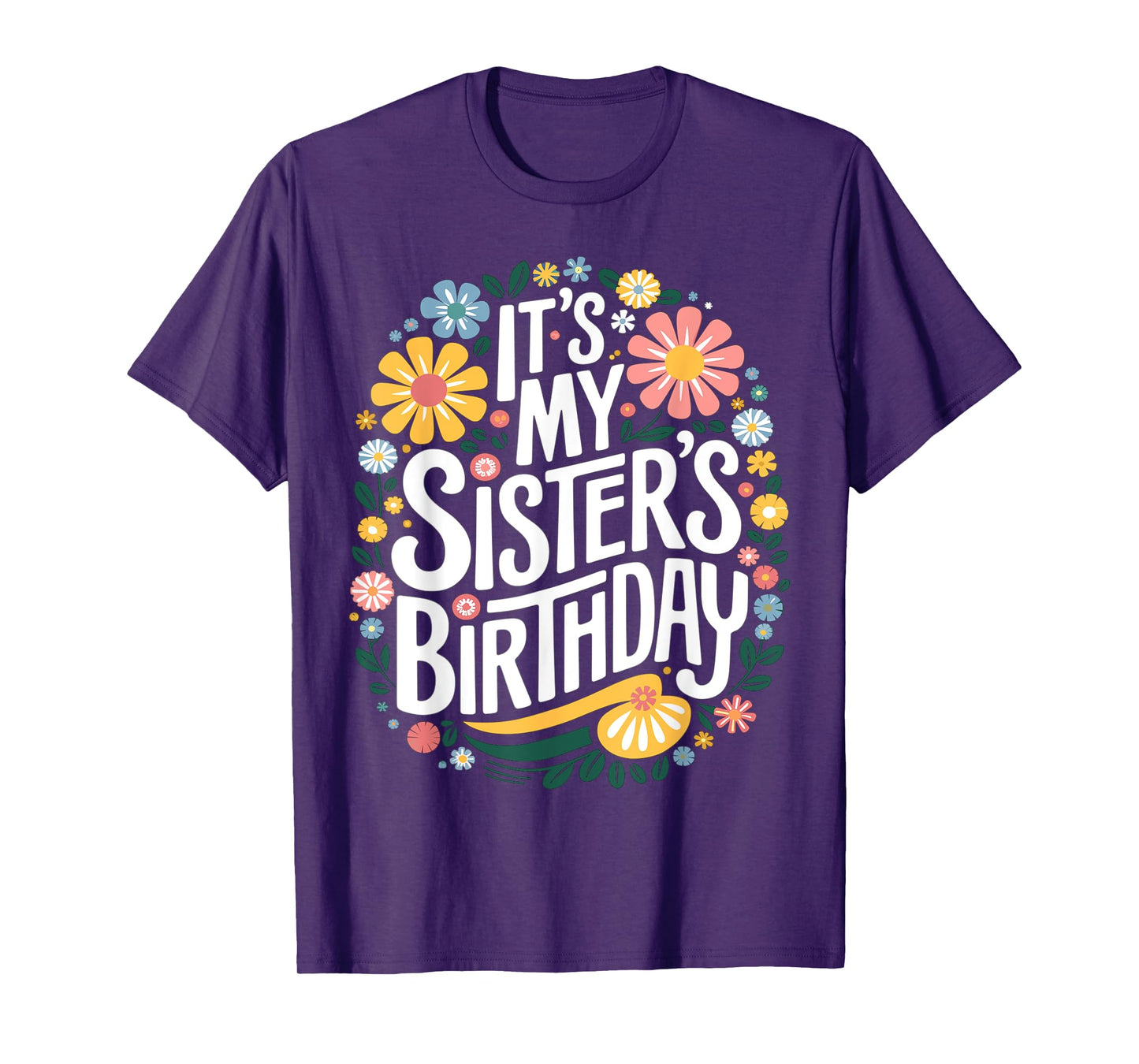 Floral It's My sister's Birthday Colorful Flowers Women Kids T-Shirt