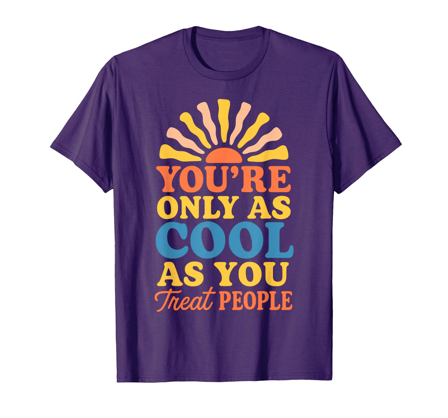 You're Only as Cool as You Treat People Positive Kindness T-Shirt