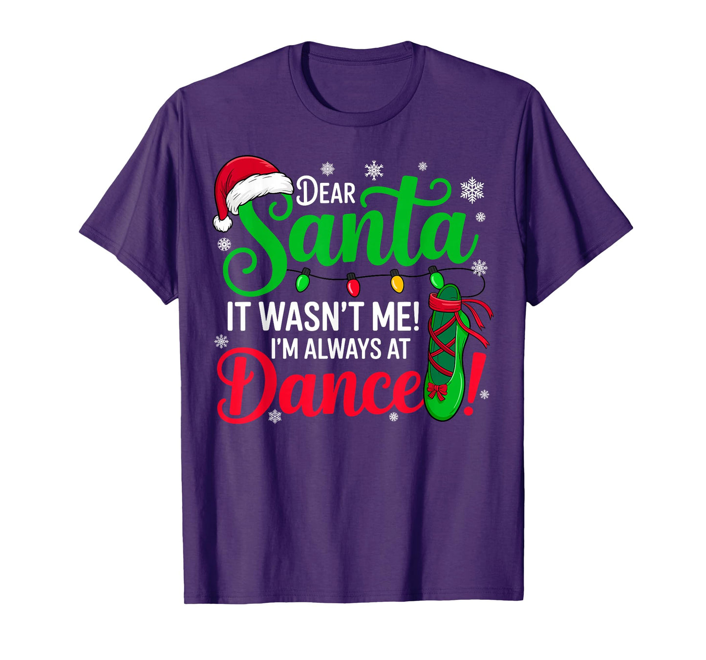 Dear Santa It Wasn't Me I'm Always at Dance Ballet Christmas T-Shirt
