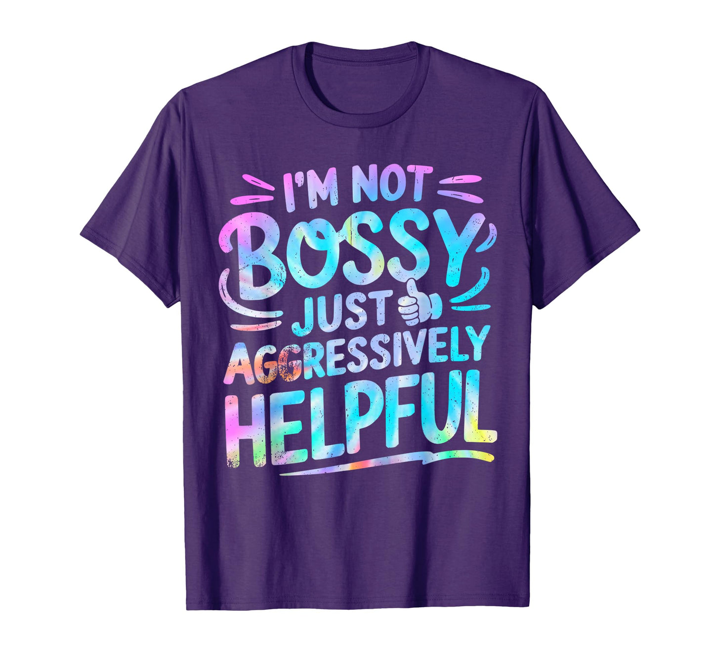 Tie Dye Not Bossy Just Aggressively Helpful Funny Saying T-Shirt