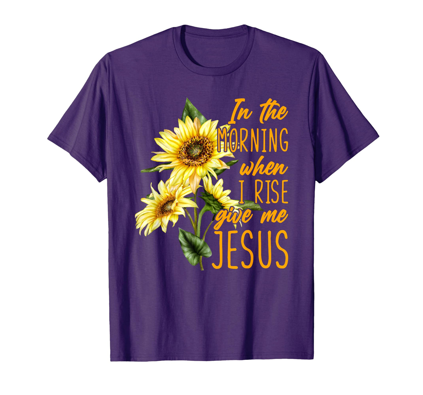 In The Morning When I Rise Give Me Jesus Sunflower Christian T-Shirt